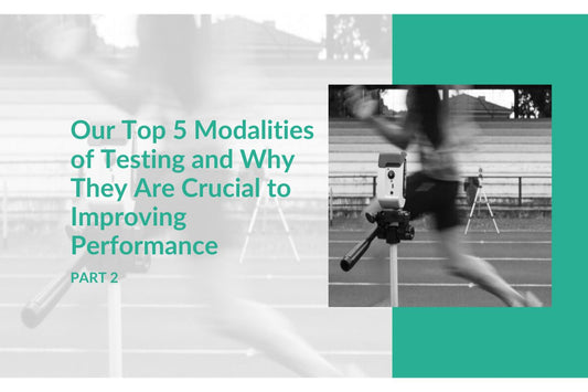 Our Top 5 Modalities of Testing and Why They Are Crucial to Improving Performance (part 2 of 3)