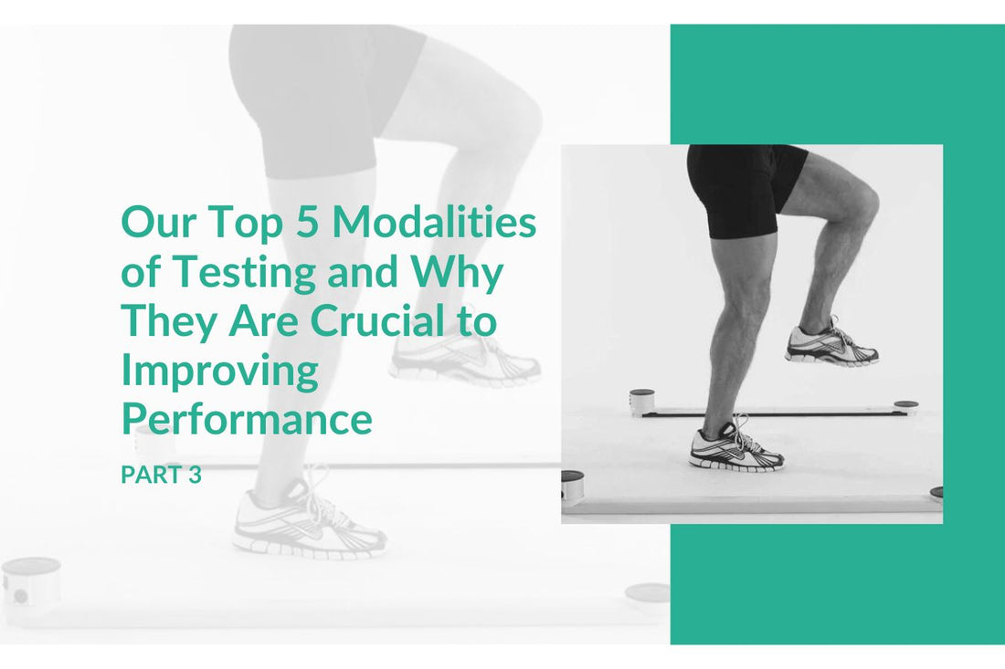 Our Top 5 Modalities of Testing and Why They Are Crucial to Improving Performance (part 3 of 3)